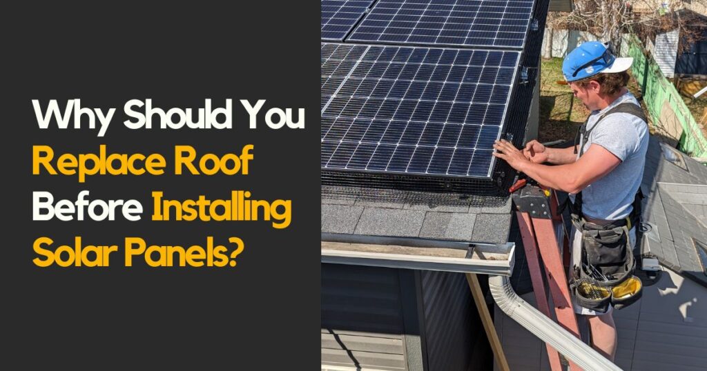 Why Should You Replace Roof Before Installing Solar Panels